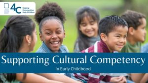 A group of Black and Brown children smile and talk together, text banner across image reads "Supporting Cultural Competency in Early Childhood"