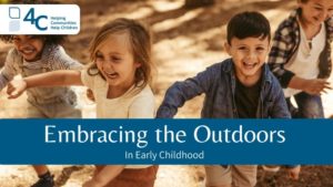 A group of children laughing and running with the title stating "Embracing the Outdoors in Early Childhood" with a logo stating "4-C helping communities help children"