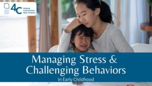 An adult embracing a crying child with the text "Managing Stress & Challening Behaviors in Early Childhood"