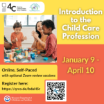 A teacher sits at a play table with two students, text surrounding image reads "Introduction to the Child Care Profession, January 9 - April 10, Online, Self-Paced with optional Zoom review sessions, Register here." Slide also has logos for 4-C, SFTA, and DCF